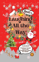 Laughing All the Way: 600+ Awesome Laugh Out Loud Christmas Jokes for Kids