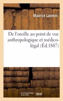 de l'Oreille Au Point de Vue Anthropologique Et Médico-Légal