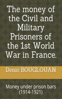 The money of the Civil and Military Prisoners of the 1st World War in France.