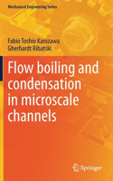 Flow boiling and condensation in microscale channels