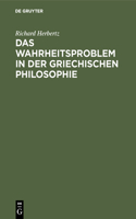 Das Wahrheitsproblem in Der Griechischen Philosophie