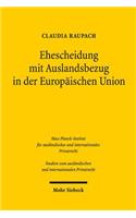 Ehescheidung mit Auslandsbezug in der Europäischen Union: Die Rom III-Verordnung als Kernstück eines einheitlichen europäischen Scheidungskollisionsrechts(324 Studien zum ausländischen und internationalen Privatrecht)