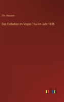 Das Erdbeben im Visper-Thal im Jahr 1855