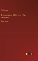 Dramaturgische Blätter neue Folge 1875-1878: Erster Band