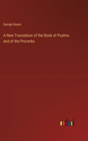 New Translation of the Book of Psalms and of the Proverbs