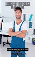 El Hombre de la Limpieza: Historias Eróticas Gay de Sexo Explicito