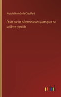 Étude sur les déterminations gastriques de la fièvre typhoïde