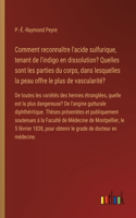 Comment reconnaître l'acide sulfurique, tenant de l'indigo en dissolution? Quelles sont les parties du corps, dans lesquelles la peau offre le plus de vascularité?