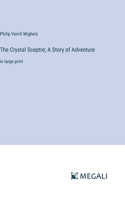 Crystal Sceptre; A Story of Adventure