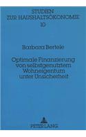 Optimale Finanzierung von selbstgenutztem Wohneigentum unter Unsicherheit