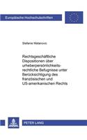 Rechtsgeschaeftliche Dispositionen Ueber Urheberpersoenlichkeitsrechtliche Befugnisse Unter Beruecksichtigung Des Franzoesischen Und Us-Amerikanischen Rechts
