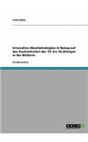 Innovative Absatzstrategien in Bezug auf das Kaufverhalten der 15- bis 18-Jährigen in der Bäckerei