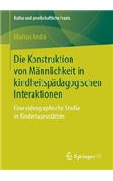 Die Konstruktion Von Männlichkeit in Kindheitspädagogischen Interaktionen