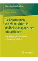 Die Konstruktion Von Männlichkeit in Kindheitspädagogischen Interaktionen