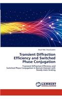 Transient Diffraction Efficiency and Switched Phase Conjugation