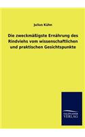 zweckmäßigste Ernährung des Rindviehs vom wissenschaftlichen und praktischen Gesichtspunkte