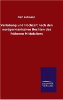 Verlobung und Hochzeit nach den nordgermanischen Rechten des früheren Mittelalters