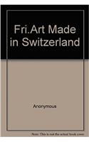 Fri-Art, made in Switzerland: New York, April 26-June 8, 1985