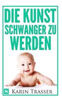 Die Kunst Schwanger Zu Werden: Naturliche Wege Zum Baby