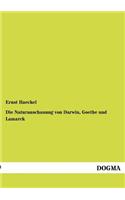 Die Naturanschauung von Darwin, Goethe und Lamarck: (German)