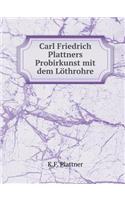 Carl Friedrich Plattner's Probirkunst mit dem lo&#776;throhre