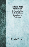Histoire De La Philosophie: En France Au Xixe Siècle: Socialisme, Naturalisme Et Positivisme. Histoire De La Philosophie En France Au Xixe Siècle .: Socialisme, Naturalisme Et 