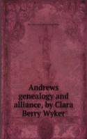 Andrews genealogy and alliance, by Clara Berry Wyker
