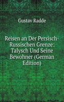 Reisen an Der Persisch-Russischen Grenze