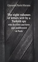 eight volumes of letters writ by a Turkish spy