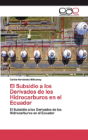 El Subsidio a los Derivados de los Hidrocarburos en el Ecuador