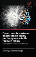 Opracowanie systemu dostarczania leków p&#281;cherzykowych dla ró&#380;nych leków