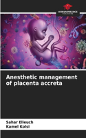 Anesthetic management of placenta accreta