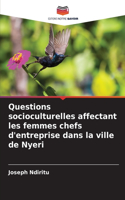 Questions socioculturelles affectant les femmes chefs d'entreprise dans la ville de Nyeri