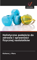 Holistyczne podejscie do zdrowia i sprawnosci fizycznej nastolatków