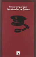 Las Carceles de Franco: Configuracion, Evolucion y Funcion del Sistema Penitenciario Franquista (1936-1945)