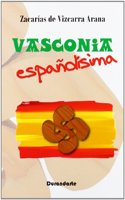 Vasconia espanolisima : datos para comprobar que Vasconia ES reliquia preciosa de lo mas espanol de Espana