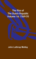 Rise of the Dutch Republic - Volume 16