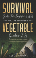 Survival Guide for Beginners 2021 And The Beginner's Vegetable Garden 2021: The Complete Beginner's Guide to Gardening and Survival in 2021(3 Leslie Martin Survival Essentials)