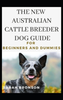 The New Australian Cattle Breeder Dog Guide For Beginners And Dummies