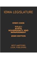 Iowa Code Title 1 State Sovereignty and Management 2020 Edition: West Hartford Legal Publishing