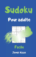 Sudoku facile pour adulte: - 200 grilles de sudoku niveau facile avec les solutions. Made in France. Logique mathématique et travail de la mémoire. James Kook.