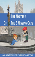 Mystery Of The 3 Missing Cats: An Adventure Of Jenny And Tom