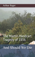 And Should We Die: The Martin Handcart Tragedy of 1856