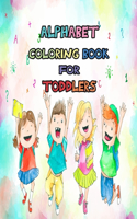 Alphabet Coloring Book For Toddlers: Funny Activity Book To Teaches ABC, Letters & Words for Kindergarten & Preschool & Kids Ages 2, 3, 4 & 5