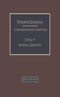 Pennsylvania Consolidated Statutes Title 9 Burial Ground 2020 Edition
