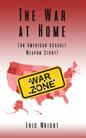 War at Home (An American Assault Weapon Story)