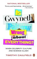 Is Gwyneth Paltrow Wrong About Everything?: When Celebrity Culture and Science Clash