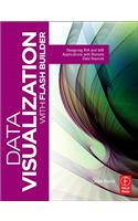 Data Visualization with Flash Builder: Designing RIA and AIR Applications with Remote Data Sources