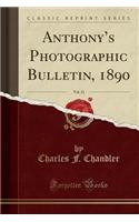 Anthony's Photographic Bulletin, 1890, Vol. 21 (Classic Reprint)