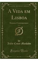 A Vida Em Lisboa, Vol. 1: Romance Contemporaneo (Classic Reprint)